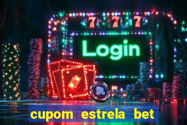 cupom estrela bet primeiro deposito